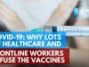 COVID-19: Why Lots of Healthcare and Frontline Workers Refuse the Vaccines