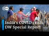 India’s COVID crisis: How did it happen and what to expect | DW Special Report